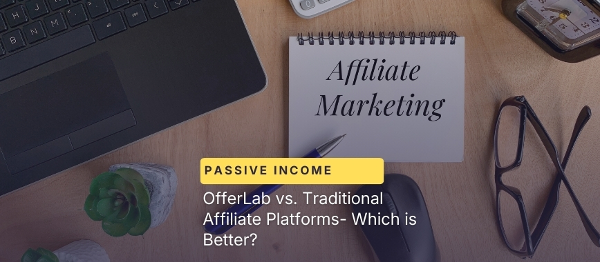OfferLab vs. Traditional Affiliate Platforms- Which is Better?