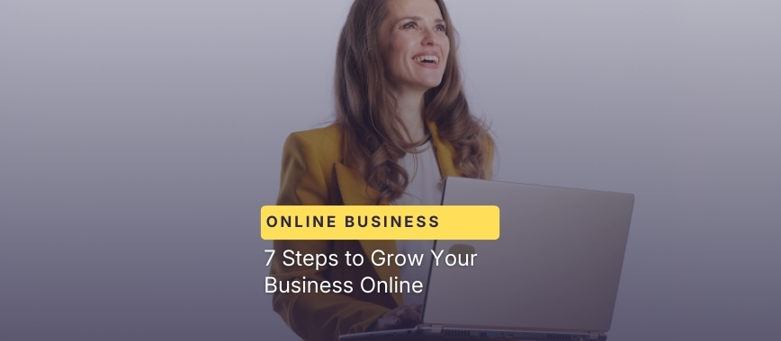 7 Steps to Grow Your Business Online