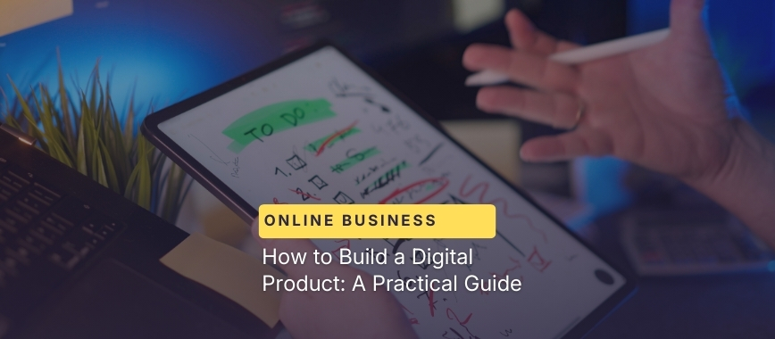 How to Build a Digital Product: A Practical Guide