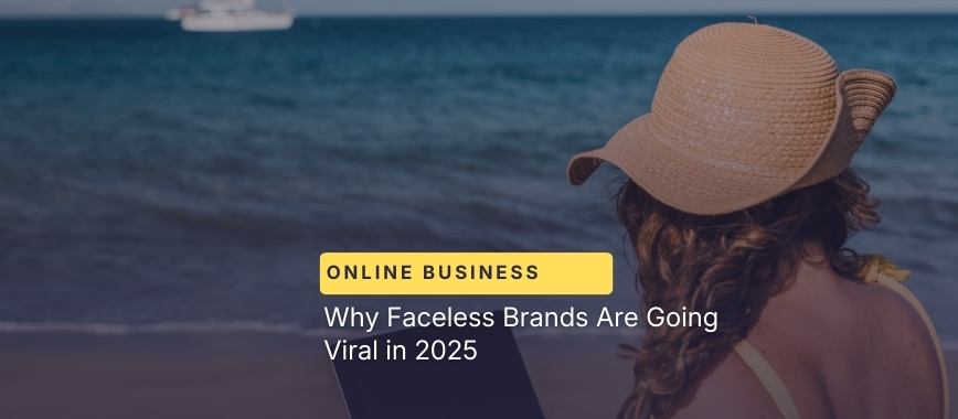 Why Faceless Brands Are Going Viral in 2025