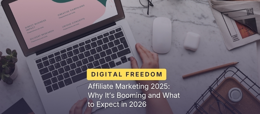 Affiliate Marketing 2025: Why It’s Booming and What to Expect in 2026