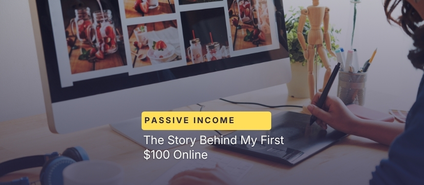 The Story Behind My First $100 Online