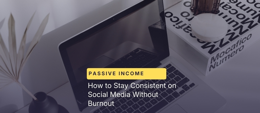 How to Stay Consistent on Social Media Without Burnout